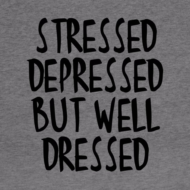 Stressed Depressed But Well Dressed Quote by RedYolk